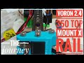 Voron 2.4 350 Conversion to Top Mount X Rail. The Journey.