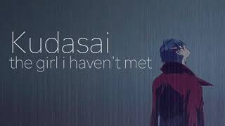 Kudasai - The Girl I Havent Met