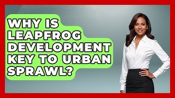 Why Is Leapfrog Development Key To Urban Sprawl? - Demographic Data Answers