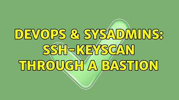 DevOps & SysAdmins: ssh-keyscan through a bastion (2 Solutions!!)
