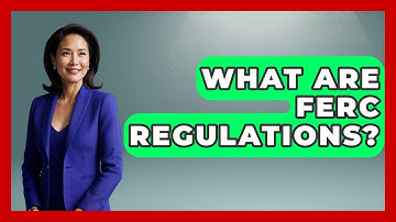 What Are FERC Regulations? - The Right Politics