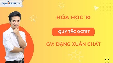 Quy tắc octet | Hóa học 10 | Thầy Đặng Xuân Chất