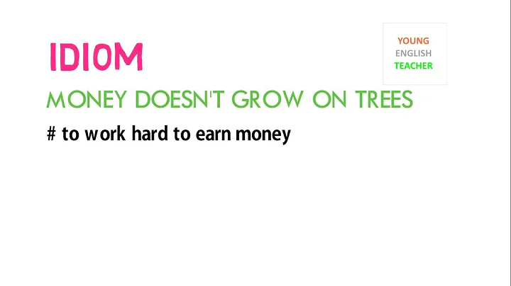 Money doesn’t grow on trees - Idiom