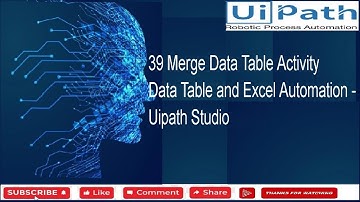 39 Merge Data Table Activity - Data Table and Excel Automation - Uipath Studio