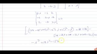 Find the eigen values for the matrix : `|[8,-6,2],[-6,7,-4],[2,-4,3]|`