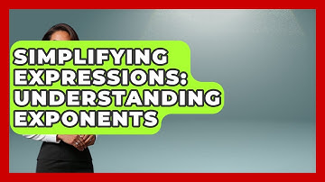 Simplifying Expressions: Understanding Exponents - Your Algebra Coach
