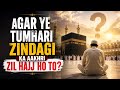 Agar Ye Tumhari Zindagi Ka Aakhri Zil Hajj Ho To?