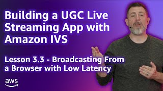 Build a UGC Live Streaming App with Amazon IVS: Low Latency Broadcasting from a Browser (Lesson 3.3)