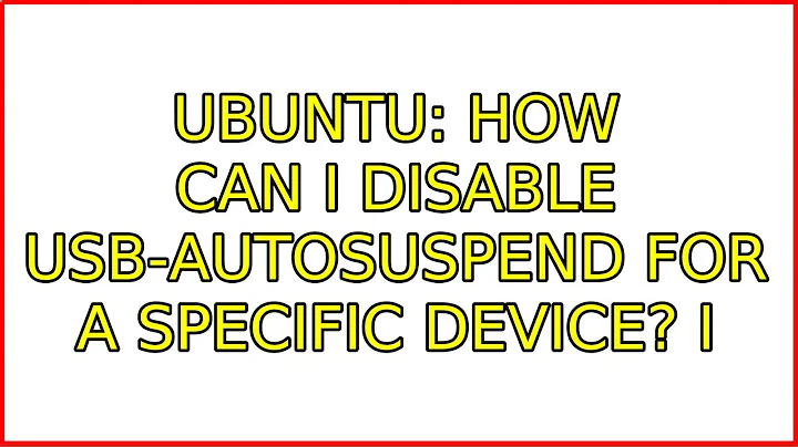 Ubuntu: How can I disable usb-autosuspend for a specific device? (6 Solutions!!)