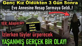 Genç kız vefatının 3.gününde evi bastı ve annesinden intikam aldı..Bakın neler oldu..(Yaşanmış olay)