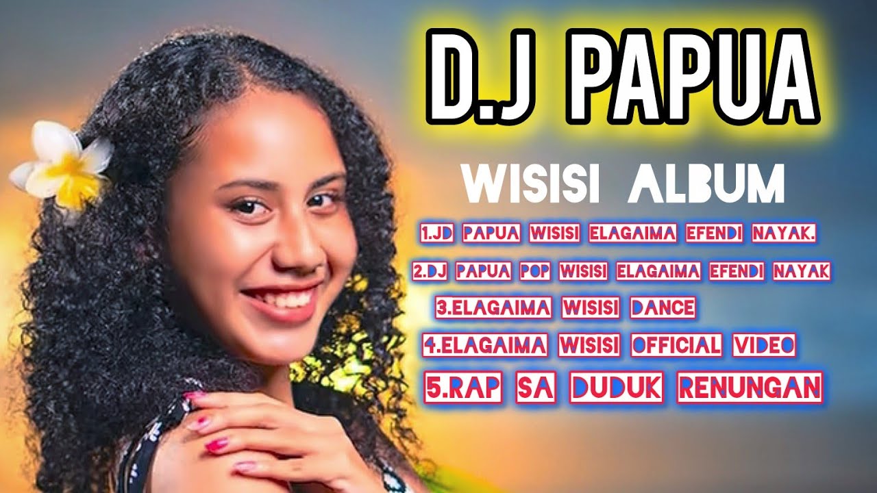  ALBUM D.J PAPUA WISISI ELAGAIMA EFENDI NAYAK TERBARU 2025-2026