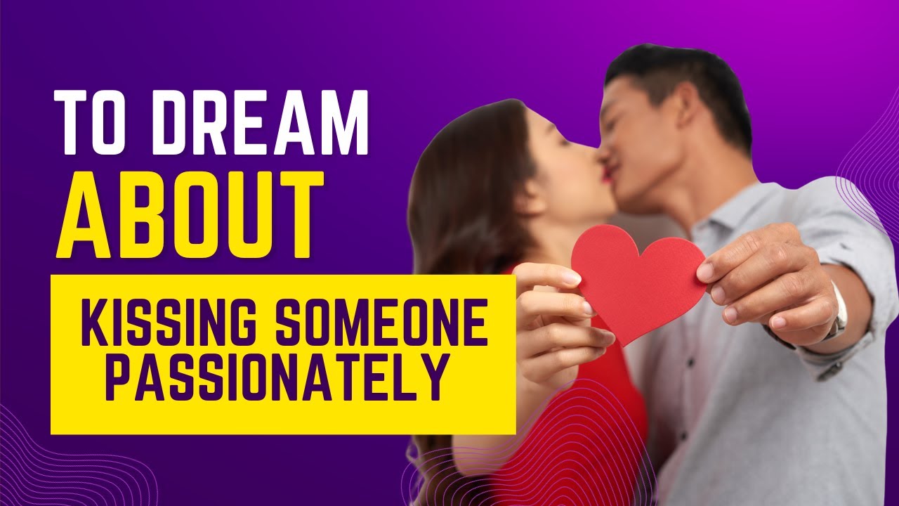 What does it mean to Dream about KISSING SOMEONE? Discover the dream