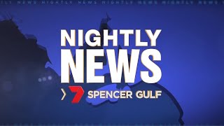 Nightly News 7 Spencer Gulf - Wednesday May 25th 2022