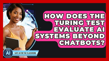 How Does The Turing Test Evaluate AI Systems Beyond Chatbots? - Safe AI for The Classroom