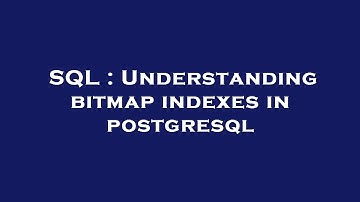 SQL : Understanding bitmap indexes in postgresql