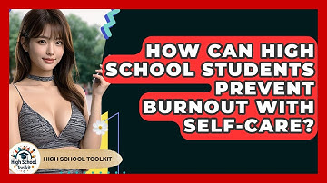 How Can High School Students Prevent Burnout With Self-care? - High School Toolkit