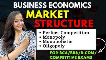 Market Structure | Perfect Competition, Monopoly, Monopolistic & Oligopoly | Business Economics