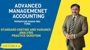 M-5 Advanced Management Accounting - Lec-34–Standard Costing & Variance Analysis-Practice Q&A–ICMAP
