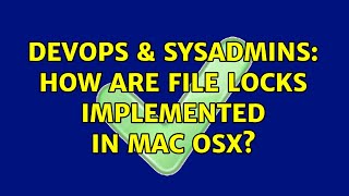 Famous DevOps & SysAdmins: How are file locks implemented in mac osx? Wealth