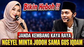 GUS IQDAM TERBARU - JANDA KEMBANG KAYA NGEYEL MINTA JODOH SAMA GUS IQDAM
