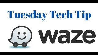 Tuesday Tech Tip #14   Waze GPS Navigation