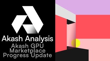 Akash Analysis - Akash GPU Marketplace Progress Update