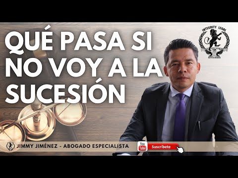 ¿Qué pasa si NO VOY a la SUCESIÓN? | Jimmy Jiménez | Abogados de Familia