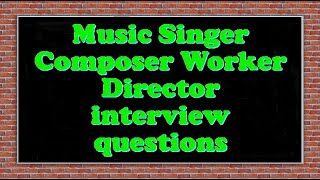 Music Singer Composer Worker Director interview questions