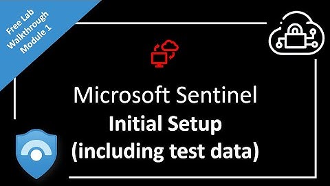Learn to Deploy and Setup Microsoft Sentinel with Test data - Free Lab Walkthrough - Module 1
