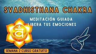 MEDITACIÓN GUIADA para el 2º CHAKRA 🧡SVADHISTHANA Liberación emocional, CURSO GRATUITO DE CHAKRAS