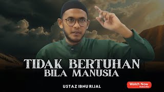 BILA MANUSIA TIDAK BERTUHAN | PENYAKIT UMAT AKHIR ZAMAN | USTAZ IBNU RIJAL