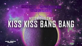 Notorious Two - Kiss Kiss Bang Bang (Original Mix)