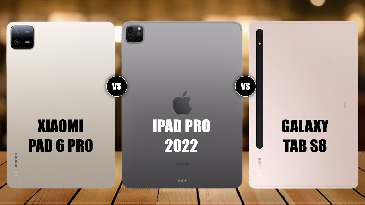 Xiaomi Pad 6 Pro Vs iPad Pro 2022 Vs Galaxy Tab S8 