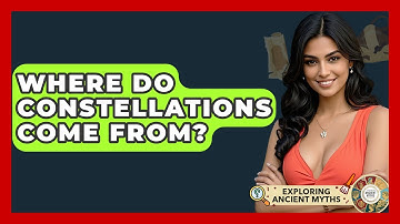 Where Do Constellations Come From? - Exploring Ancient Myths