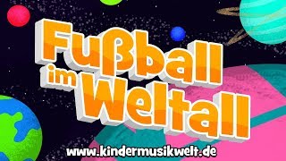 Fußball im Weltall  | Kinderlieder zum Mitsingen | Kindermusikwelt