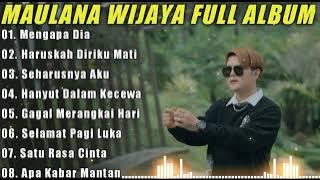 Maulana Wijaya Full Album Terbaik Dan Terpopuler - Gagal Merangkai Hati - Haruskah Diriku Mati 🎶🎵