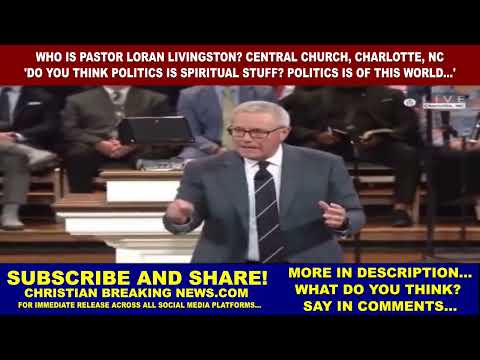 Pastor Loran Livingston: 'DO YOU THINK POLITICS IS SPIRITUAL STUFF? POLITICS IS OF THIS WORLD...'