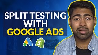 How To ACTUALLY Do Split Testing With Google Ads (Shopify)