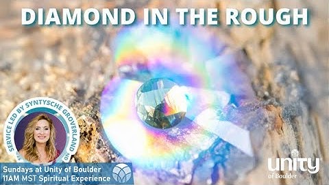 "A Diamond In The Rough" A Modern Story of Awakening - Unity of Boulder - Syntysche Groverland