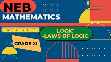 NEB...GRADE XI...MATHEMATICS...LOGIC...SOME LAWS OF LOGIC WITH SOME DEFINITIONS...PART 3