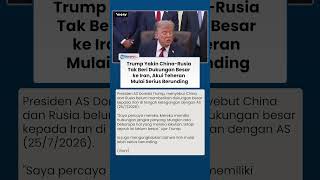 Trump Highlights China-Russia Stance on Iran, Says Talks with Tehran Are Getting Serious
