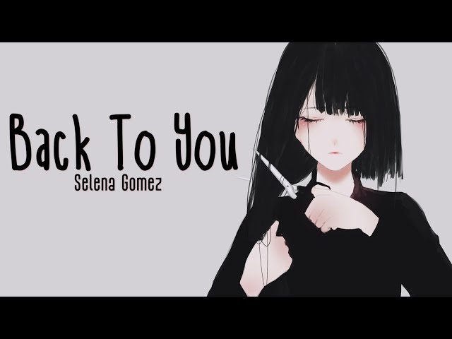 「Nightcore」→ Back To You ♪ (Selena Gomez) Lyrics ✔︎ class=