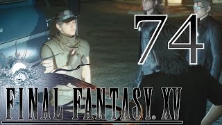 Final Fantasy XV [Some Last-Minute Backstory] - #74 - PS4 Playthrough (Blind)