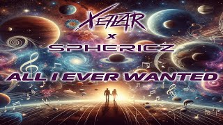 Xetlar x Sphericz - All I Ever Wanted