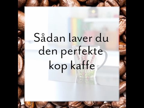 Video: Sådan Brygger Du Den Perfekte Kop Kaffe