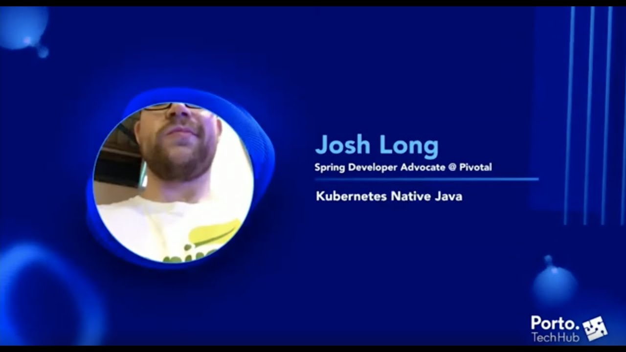 Kubernetes Native Java | Josh Long | Porto Tech Hub Conference 2021 ...