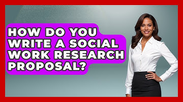 How Do You Write A Social Work Research Proposal? - Child Welfare Network