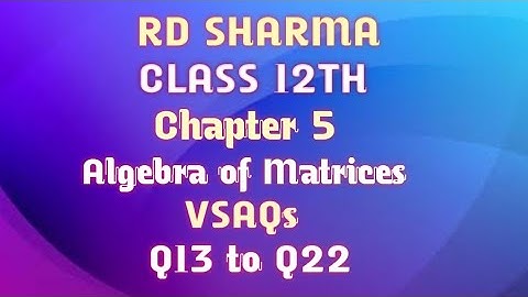 RD Sharma | Class 12 | Chapter 5 | Algebra of Matrices | VSAQs | Q13 to Q22 |