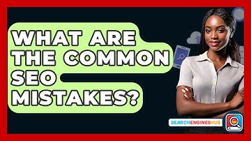 What Are The Common SEO Mistakes? - SearchEnginesHub.com