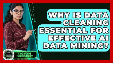 Why Is Data Cleaning Essential For Effective AI Data Mining? - AI and Machine Learning Explained
